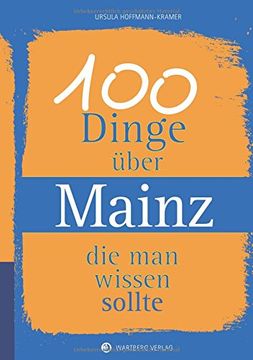portada 100 Dinge Über Mainz, die man Wissen Sollte (Unsere Stadt - Einfach Spitze! ) (in German)