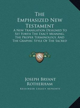 portada the emphasized new testament the emphasized new testament: a new translation designed to set forth the exact meaning, ta new translation designed to s (en Inglés)