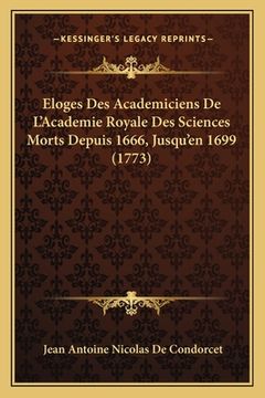 portada Eloges Des Academiciens De L'Academie Royale Des Sciences Morts Depuis 1666, Jusqu'en 1699 (1773) (in French)