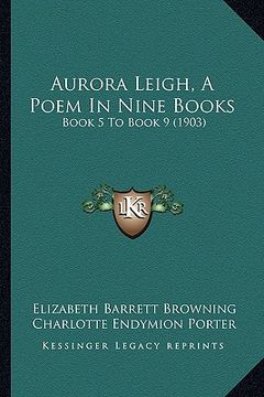 portada aurora leigh, a poem in nine books: book 5 to book 9 (1903) (en Inglés)