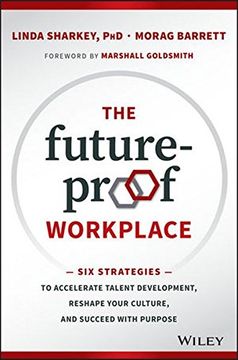 portada The Future-proof Workplace: Six Strategies to Accelerate Talent Development, Reshape Your Culture, and Succeed with Purpose (en Inglés)