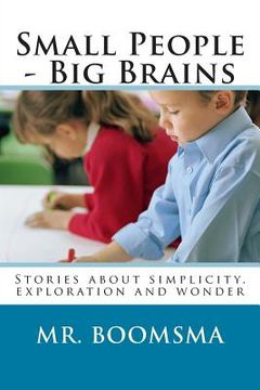 portada Small People - Big Brains: Stories about simplicity, exploration and wonder (en Inglés)
