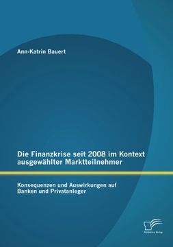 portada Die Finanzkrise seit 2008 im Kontext ausgewählter Marktteilnehmer: Konsequenzen und Auswirkungen auf Banken und Privatanleger (German Edition)