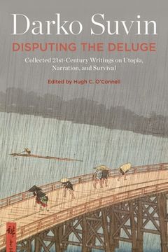 portada Disputing the Deluge: Collected 21st-Century Writings on Utopia, Narration, and Survival (en Inglés)