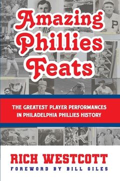 portada Amazing Phillies Feats: The Greatest Player Performances in Philadelphia Phillies History (en Inglés)