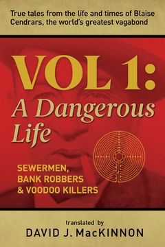 portada Voodoo Killers, Bank Robbers & Sewermen: True Tales from the Life and Times of Blaise Cendrars, the World's Greatest Vagabond: Volume I: A Dangerous L (in English)