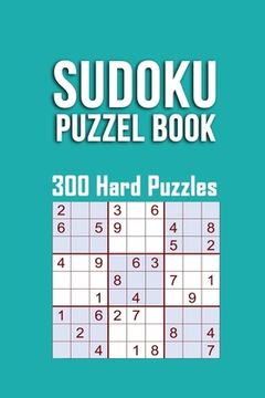 portada Sudoku Puzzle Book, 300 Hard Puzzles: 300 SUDOKU Puzzle Hard Difficulty, 3 Sudoku Puzzle every Page With Solutions in the end, sudoku difficult, size (en Inglés)