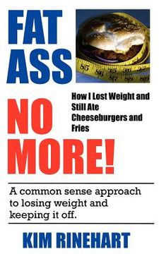 portada fatass no more! how i lost weight and still ate cheeseburgers and fries (en Inglés)