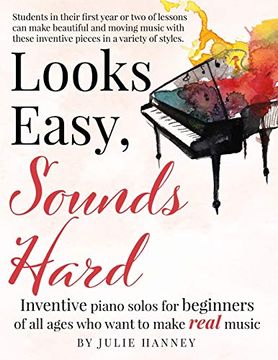 portada Looks Easy, Sounds Hard: Inventive Piano Solos for Beginners of all Ages who Want to Make Real Music (in English)