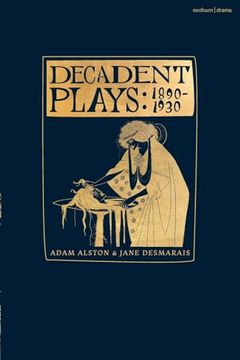portada Decadent Plays: 1890-1930: Salome; The Race of Leaves; The Orgy: A Dramatic Poem; Madame La Mort; Lilith; Ennoïa: A Triptych; The Black Maskers; (en Inglés)