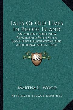 portada tales of old times in rhode island: an ancient book now republished with with some new illustratan ancient book now republished with with some new ill (en Inglés)