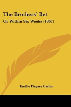 portada the brothers' bet: or within six weeks (1867) (en Inglés)