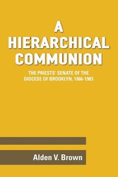 portada A Hierarchical Communion: The Priests' Senate of the Diocese of Brooklyn, 1966-1983 (in English)