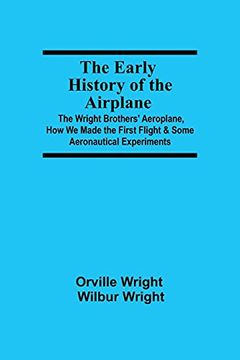 portada The Early History of the Airplane; The Wright Brothers'Aeroplane, how we Made the First Flight & Some Aeronautical Experiments (in English)
