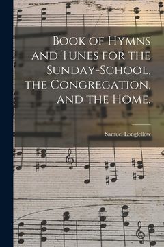 portada Book of Hymns and Tunes for the Sunday-school, the Congregation, and the Home. (in English)