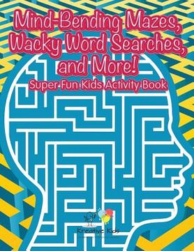 portada Mind-Bending Mazes, Wacky Word Searches, and More! Super Fun Kids Activity Book (en Inglés)