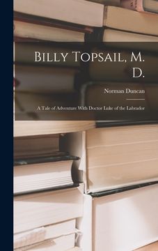 portada Billy Topsail, M. D.; a Tale of Adventure With Doctor Luke of the Labrador (en Inglés)