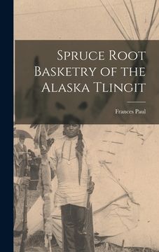 portada Spruce Root Basketry of the Alaska Tlingit (en Inglés)