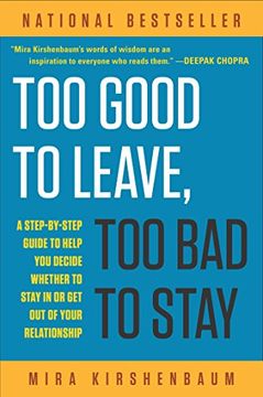 portada Too Good to Leave, too bad to Stay: A Step-By-Step Guide to Help you Decide Whether to Stay in or get out of Your Relationship (in English)