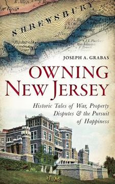 portada Owning New Jersey: Historic Tales of War, Property Disputes & the Pursuit of Happiness (in English)