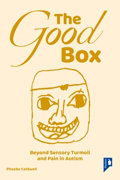 portada The Good Box: Beyond Sensory Turmoil and Pain in Autism (en Inglés)