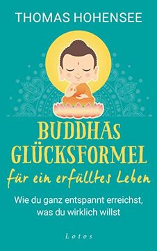 portada Buddhas Glücksformel für ein Erfülltes Leben: Wie du Ganz Entspannt Erreichst, was du Wirklich Willst (en Alemán)