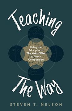 portada Teaching the Way: Using the Principles of the art of war to Teach Composition (en Inglés)