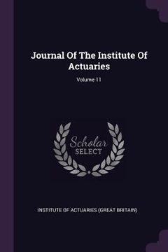 portada Journal Of The Institute Of Actuaries; Volume 11 (in English)