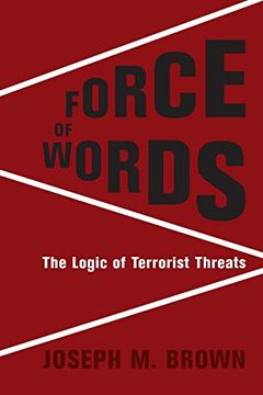 portada Force of Words: The Logic of Terrorist Threats (Columbia Studies in Terrorism and Irregular Warfare)