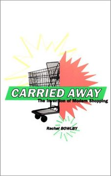 portada Carried Away: The Invention of Modern Shopping (en Inglés)