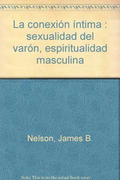 portada La Conexión Íntima: Sexualidad del Varón, Espiritualidad Masculina (in Spanish)