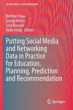 portada Putting Social Media and Networking Data in Practice for Education, Planning, Prediction and Recommendation (en Inglés)