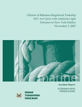 portada Marine Accident Report: Allision of Bahamas-Registered Tankship M/T Axel Spirit with Ambrose Light, Entrance to New York Harbor, November 3, 2 (en Inglés)