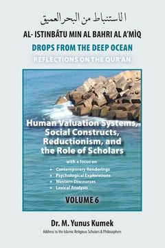 portada Human Valuation Systems, Social Constructs, Reductionism, & the Role of Scholars: Al-Istinbãtu Min Al-Bahri Al A'mìq: Drops From the Deep Ocean-Reflec (en Inglés)