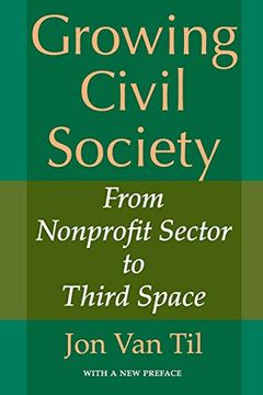 portada Growing Civil Society: From Nonprofit Sector to Third Space (Philanthropic and Nonprofit Studies) (in English)