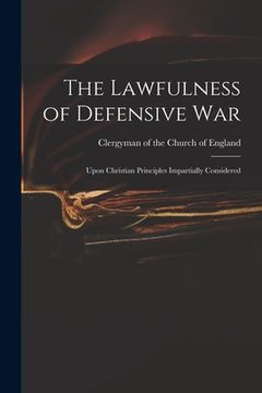portada The Lawfulness of Defensive War: Upon Christian Principles Impartially Considered (en Inglés)