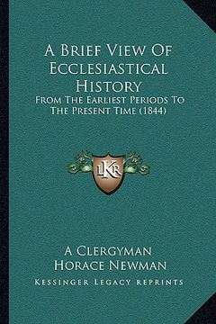 portada a brief view of ecclesiastical history: from the earliest periods to the present time (1844) (in English)