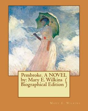 portada Pembroke. A NOVEL by: Mary E. Wilkins ( Biographical Edition ) (en Inglés)