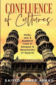 portada Confluence of Cultures: Hindu, Jain & Buddhist Icons in Mosques & Mausoleums of Gujarat (en Inglés)