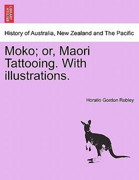 portada moko; or, maori tattooing. with illustrations. (en Inglés)