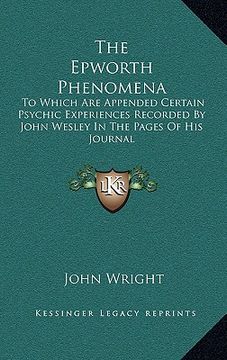 portada the epworth phenomena: to which are appended certain psychic experiences recorded by john wesley in the pages of his journal (in English)