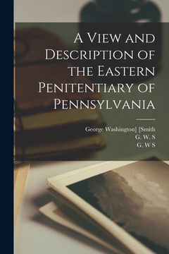 portada A View and Description of the Eastern Penitentiary of Pennsylvania (in English)