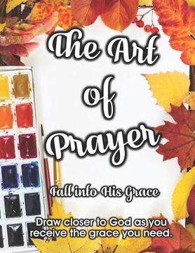 portada The Art of Prayer: Fall Into His Grace (en Inglés)