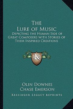 portada the lure of music: depicting the human side of great composers with stories of their inspired creations (in English)