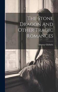 portada The Stone Dragon and Other Tragic Romances (in English)