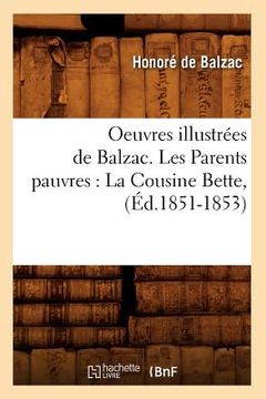 portada Oeuvres Illustrées de Balzac. Les Parents Pauvres: La Cousine Bette, (Éd.1851-1853) (en Francés)