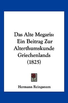 portada Das Alte Megaris: Ein Beitrag Zur Alterthumskunde Griechenlands (1825) (en Alemán)
