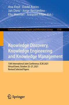 portada Knowledge Discovery, Knowledge Engineering and Knowledge Management: 13th International Joint Conference, Ic3k 2021, Virtual Event, October 25-27, 202 (en Inglés)