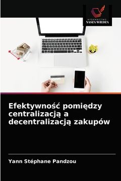 portada Efektywnośc pomiędzy centralizacją a decentralizacją zakupów (en Polaco)