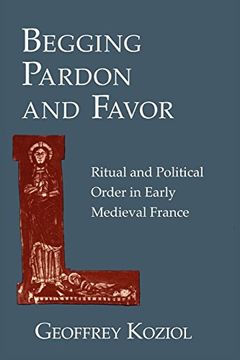 portada Begging Pardon and Favor: Ritual and Political Order in Early Medieval France (en Inglés)